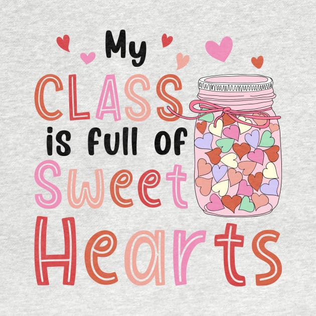 My Class Is Full Of Sweet Hearts Valentines Day Teacher by EnarosaLinda XY